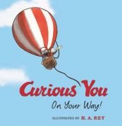 book cover of Curious George Curious You: On Your Way! (Curious George) by H.A. Rey