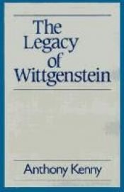 book cover of The legacy of Wittgenstein by Sir Anthony Kenny