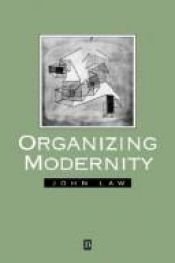 book cover of Organizing Modernity: Social Ordering and Social Theory by John Law