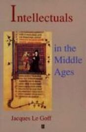book cover of Intellectuals in the Middle Ages by ז'אק לה גוף