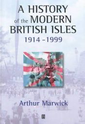 book cover of A history of the modern British Isles, 1914-1999 by Arthur Marwick