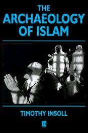book cover of The Archaeology of Islam (Social Archaeology) by Timothy Insoll