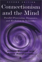 book cover of Connectionism and the Mind: Parallel Processing, Dynamics, and Evolution in Networks by William Bechtel