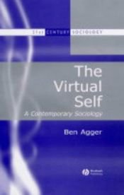 book cover of The Virtual Self: A Contemporary Sociology (21st Century Sociology) by Ben Agger