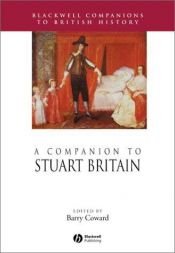 book cover of A Companion to Stuart Britain (Blackwell Companions to British History) by Barry Coward