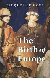book cover of The Birth of Europe: 400 - 1500 (Making of Europe) by ז'אק לה גוף