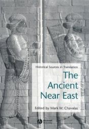 book cover of The ancient Near East : historical sources in translation by Mark W. Chavalas