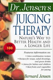 book cover of Juicing Therapy (Dr. Jensen's Health handbook) by Bernard Jensen