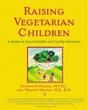 book cover of Raising Vegetarian Children: A Guide to Good Health and Family Harmony by Joanne Stepaniak