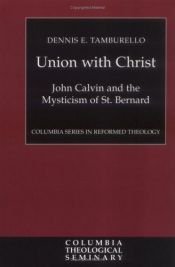 book cover of Union with Christ: John Calvin and the Mysticism of St. Bernard by Dennis E. Tamburello