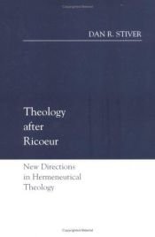 book cover of Theology After Ricoeur: New Directions in Hermeneutical Theology by Dan Stiver