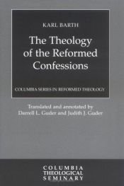 book cover of The Theology of the Reformed Confessions (Columbia Series in Reformed Theology) by Karl Barth