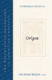 book cover of The Westminster Handbook to Origen (Westminster Handbooks to Christian Theology) by John Anthony McGuckin