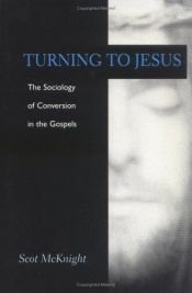 book cover of Turning to Jesus: The Sociology of Conversion in the Gospels by Scot McKnight