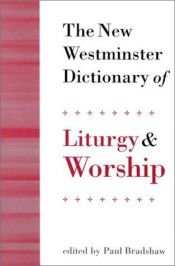 book cover of New Westminster Dictionary of Liturgy and Worship by Paul Bradshaw