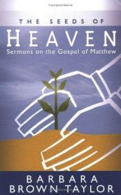 book cover of The seeds of heaven : sermons on the Gospel of Matthew by Barbara Brown Taylor