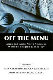 book cover of Off the Menu: Asian and Asian North American Women's Religion and Theology by Rita Nakashima Brock