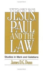 book cover of Jesus, Paul and the Law: Studies in Mark and Galatians by James Dunn