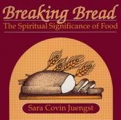 book cover of Breaking bread : the spiritual significance of food by Sara Covin Juengst