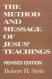 book cover of The method and message of Jesus' teachings by Robert H. Stein