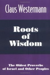 book cover of Roots of wisdom: the oldest proverbs of Israel and other peoples by Claus Westermann