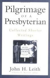 book cover of Pilgrimage of a Presbyterian: Collected Shorter Writings by John H. Leith