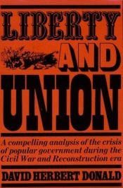 book cover of Liberty and Union : The Crisis of Popular Government, 1830-1890 by David Herbert Donald