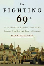 book cover of The Fighting 69th: One Remarkable National Guard Unit's Journey from Ground Zero to Baghdad by Sean Michael Flynn