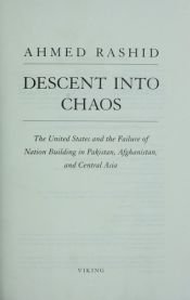 book cover of Descent into Chaos: The United States and the Failure of Nation Building in Pakistan, Afghanistan, and Central Asia IRENE BORROWED by Ahmed Rashid