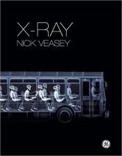 book cover of X-Ray: See Through the World Around You by Nick Veasey