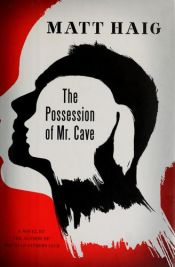 book cover of The Possession of Mr. Cave by Matt Haig