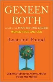 book cover of Lost and Found: Unexpected Revelations About Food and Money by Geneen Roth