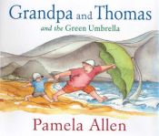 book cover of Grandpa and Thomas and the Green Umbrella by Pamela Allen