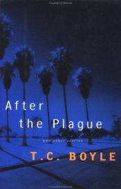book cover of After the Plague and other Stories by T. C. Boyle