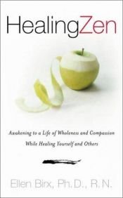 book cover of Healing Zen : awakening to a life of wholeness and compassion while caring for yourself and others by Ellen Birx