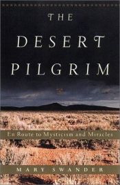 book cover of The desert pilgrim : en route to mysticism and miracles by Mary Swander