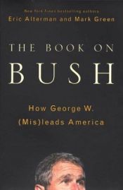 book cover of The Book on Bush : How George W. (Mis)leads America by Eric Alterman