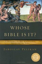 book cover of Whose Bible Is It?: A history of the Scriptures through the ages by Јарослав Пеликан