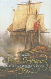 book cover of Nelson's Trafalgar: The Battle That Changed the World by Roy Adkins