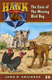 book cover of Hank the Cowdog #40: Case of the Missing Bird Dog (Hank the Cowdog) by John R. Erickson