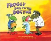 book cover of Froggy Goes to the Doctor (Froggy (Paperback)) by Jonathan London