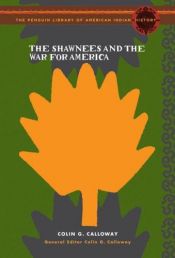 book cover of The Shawnees and the war for America by Colin G. Calloway