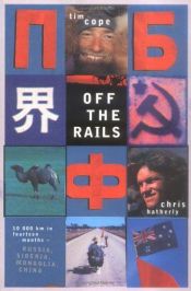 book cover of Off the Rails: 10,000 km in fourteen months - Russia, Siberia, Mongolia, and China by Tim Cope