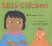 book cover of Silly chicken by Rukhsana Khan