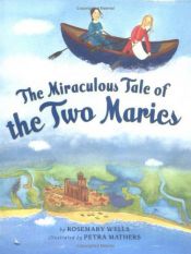 book cover of The Miraculous Tale of the Two Maries by Rosemary Wells