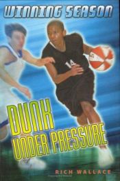 book cover of Dunk Under Pressure: Winning Season by Rich Wallace