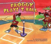 book cover of Froggy Plays T-Ball (Book and Audio CD) by Jonathan London