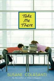 book cover of Take me there by Susane Colasanti