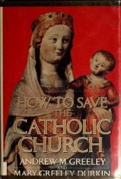 book cover of How to Save the Catholic Church by Andrew Greeley