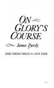book cover of On Glory's Course by James Purdy